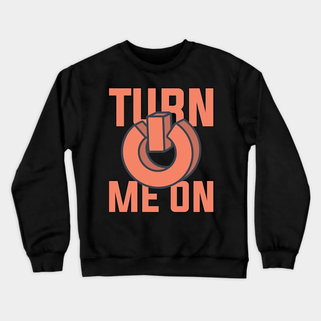 Turn me on button Crewneck Sweatshirt by ShirtyLife